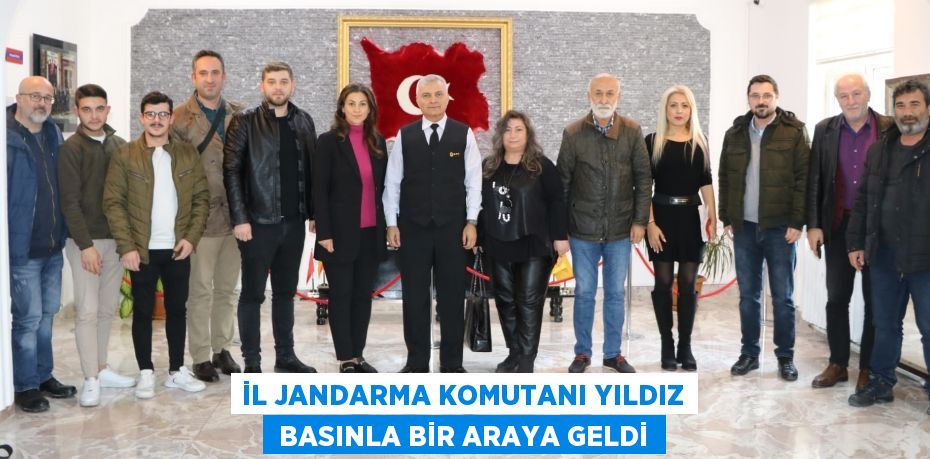 İL JANDARMA KOMUTANI YILDIZ  BASINLA BİR ARAYA GELDİ