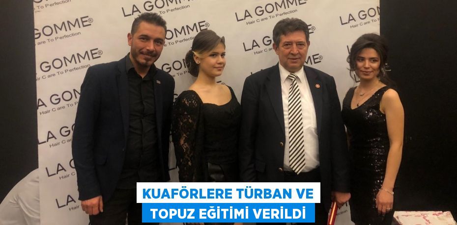 KUAFÖRLERE TÜRBAN VE  TOPUZ EĞİTİMİ VERİLDİ