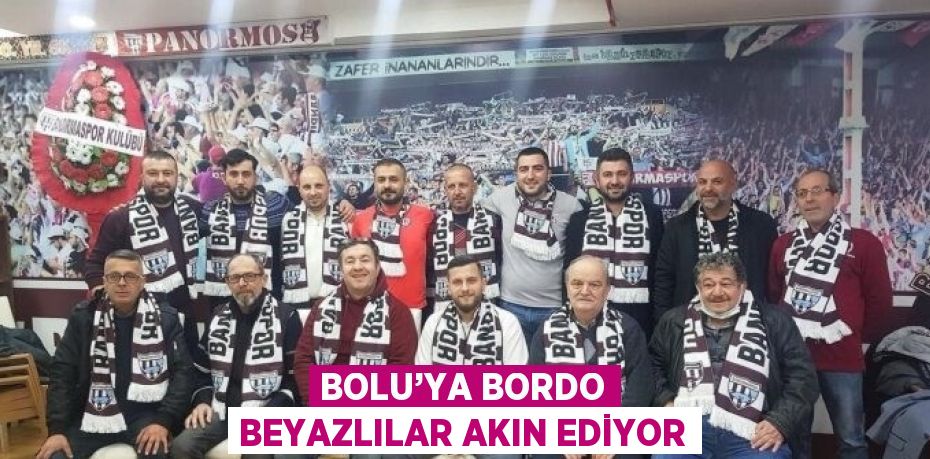 BOLU’YA BORDO BEYAZLILAR AKIN EDİYOR