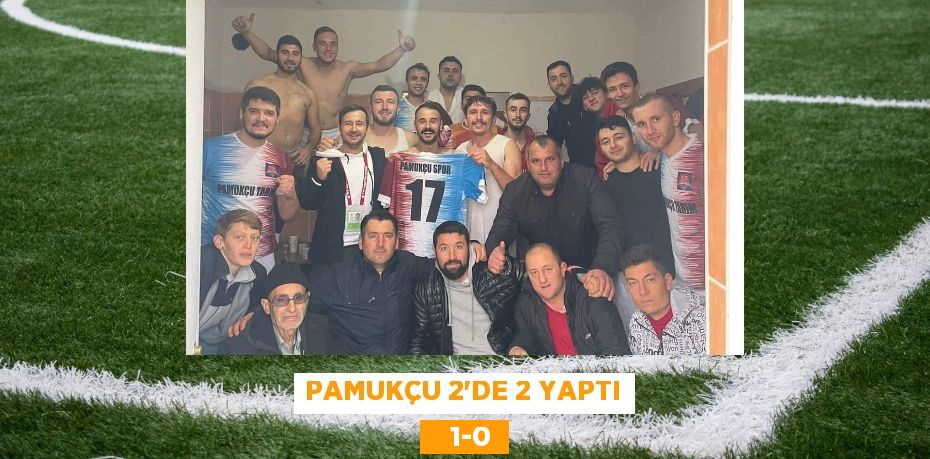 PAMUKÇU 2’DE 2 YAPTI    1-0