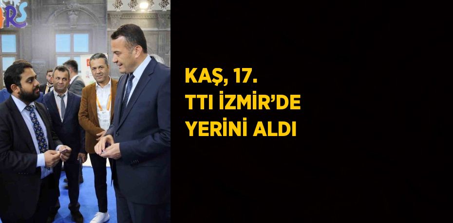 KAŞ, 17. TTI İZMİR’DE YERİNİ ALDI