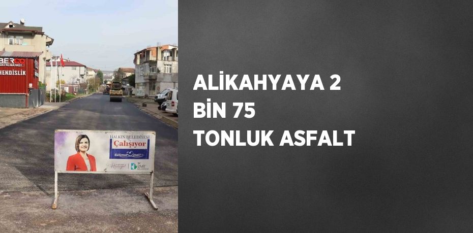 ALİKAHYAYA 2 BİN 75 TONLUK ASFALT