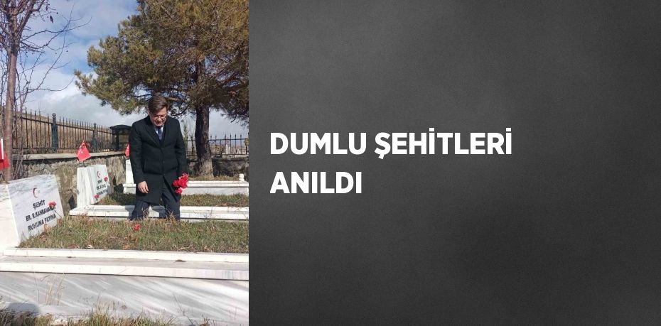 DUMLU ŞEHİTLERİ ANILDI