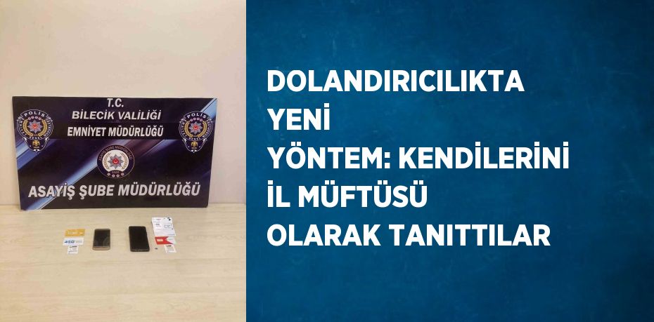 DOLANDIRICILIKTA YENİ YÖNTEM: KENDİLERİNİ İL MÜFTÜSÜ OLARAK TANITTILAR