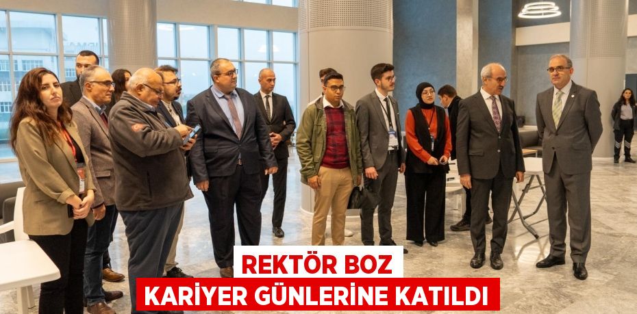 REKTÖR BOZ KARİYER GÜNLERİNE KATILDI