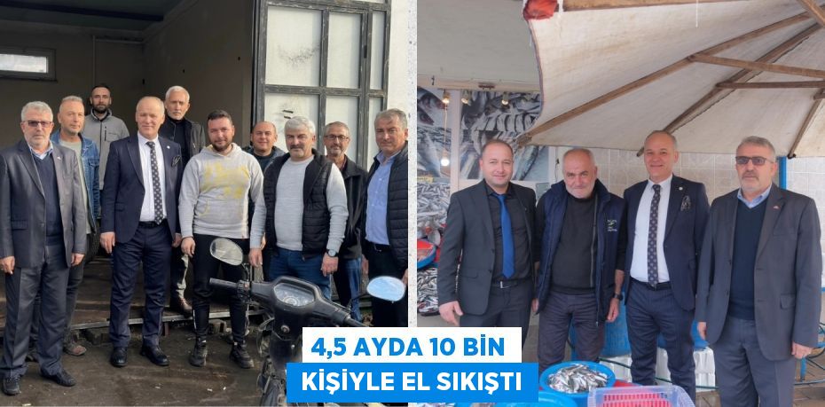 4,5 AYDA 10 BİN  KİŞİYLE EL SIKIŞTI