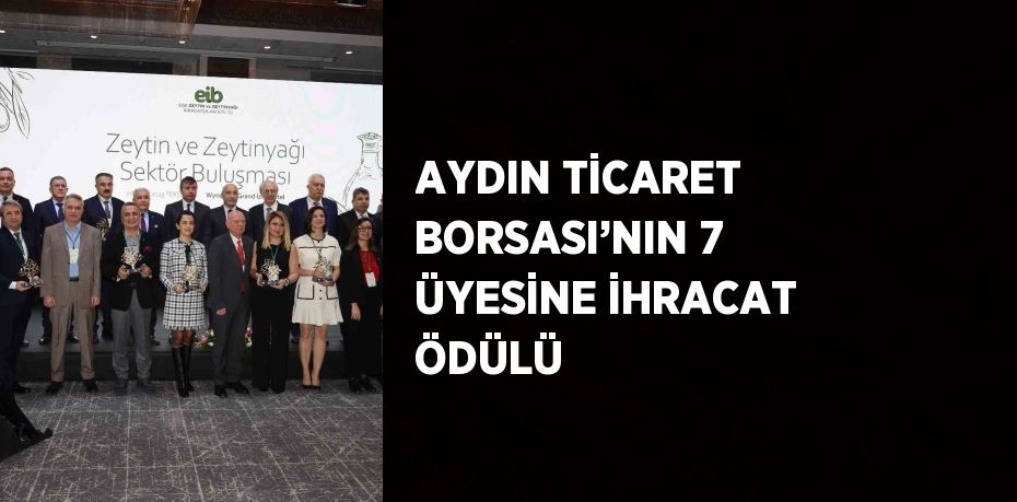 AYDIN TİCARET BORSASI’NIN 7 ÜYESİNE İHRACAT ÖDÜLÜ