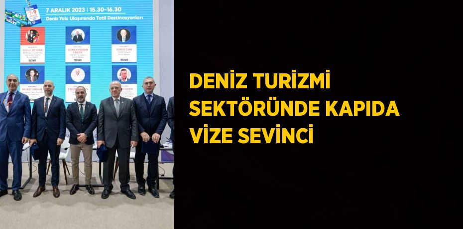 DENİZ TURİZMİ SEKTÖRÜNDE KAPIDA VİZE SEVİNCİ