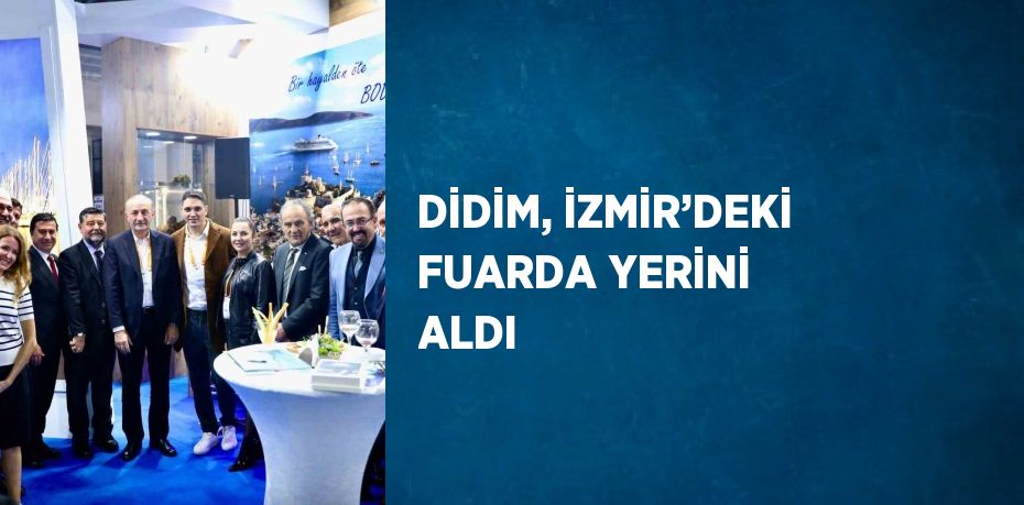 DİDİM, İZMİR’DEKİ FUARDA YERİNİ ALDI