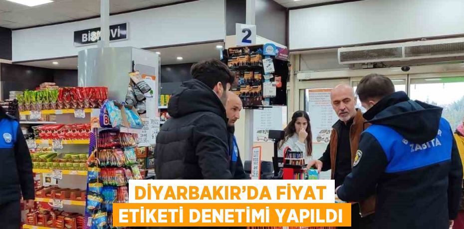 DİYARBAKIR’DA FİYAT ETİKETİ DENETİMİ YAPILDI