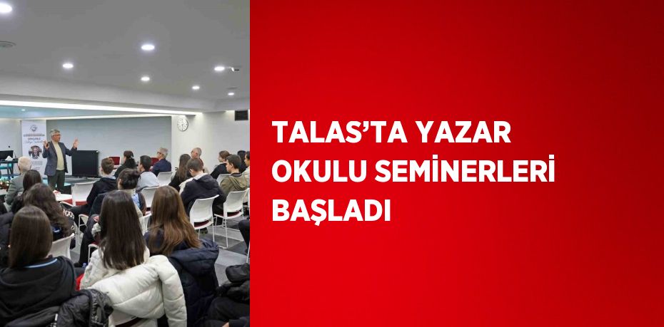 TALAS’TA YAZAR OKULU SEMİNERLERİ BAŞLADI