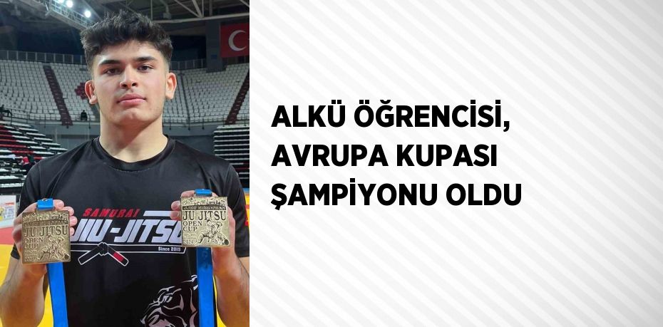 ALKÜ ÖĞRENCİSİ, AVRUPA KUPASI ŞAMPİYONU OLDU