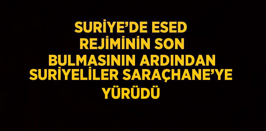 SURİYE’DE ESED REJİMİNİN SON BULMASININ ARDINDAN SURİYELİLER SARAÇHANE’YE YÜRÜDÜ