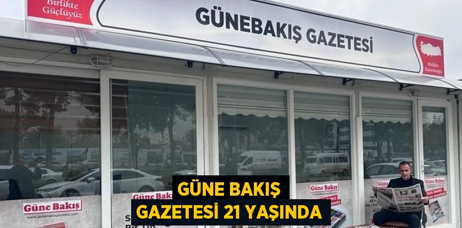 GÜNE BAKIŞ GAZETESİ 21 YAŞINDA