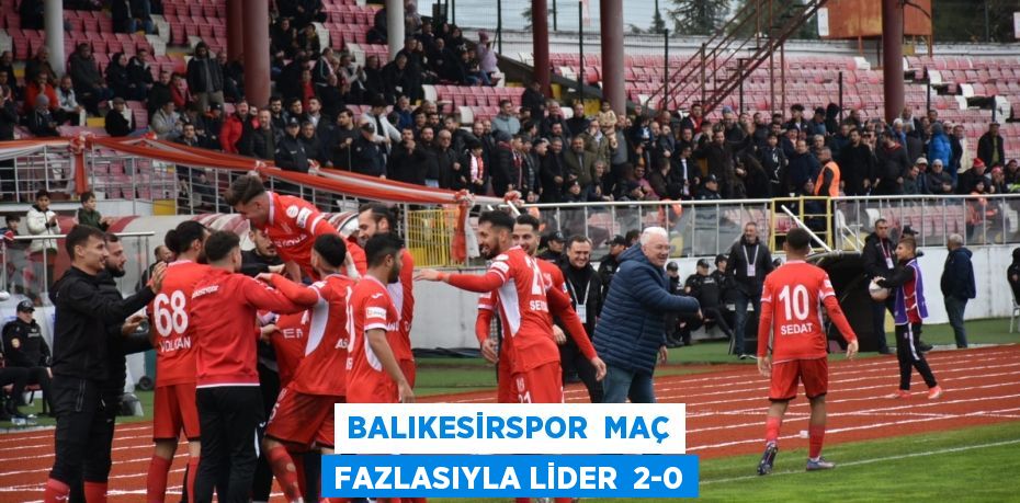 BALIKESİRSPOR  MAÇ FAZLASIYLA LİDER  2-0