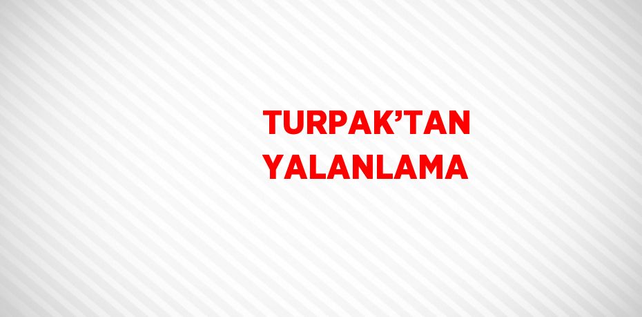 TURPAK’TAN YALANLAMA