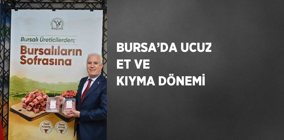 BURSA’DA UCUZ ET VE KIYMA DÖNEMİ