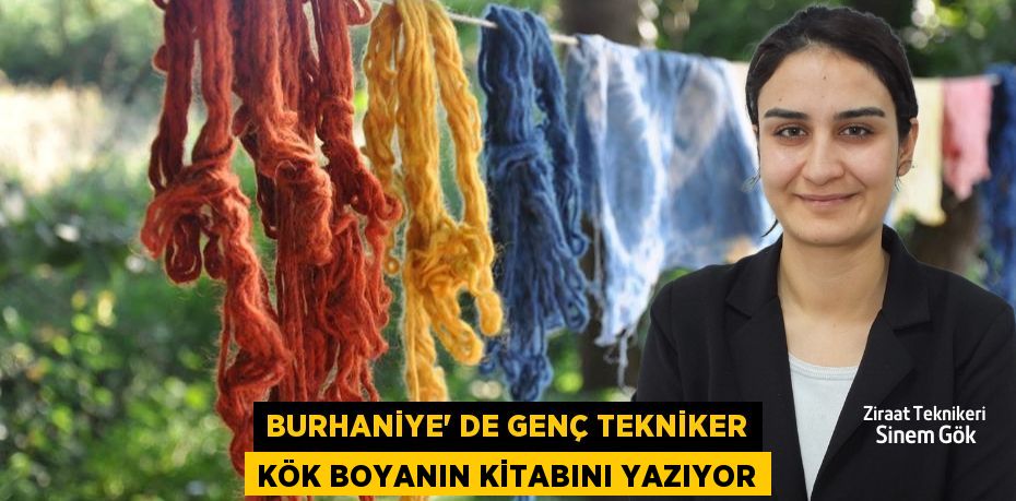 BURHANİYE’ DE GENÇ TEKNİKER KÖK BOYANIN KİTABINI YAZIYOR