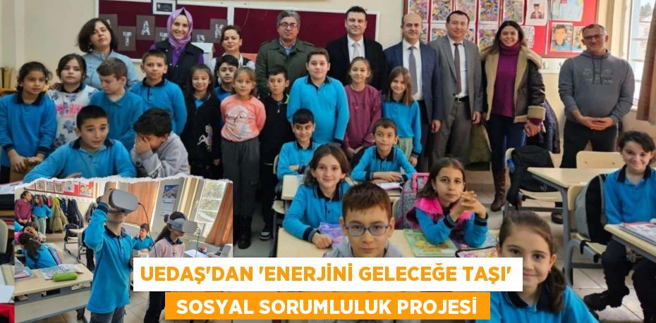 UEDAŞ'dan ‘Enerjini Geleceğe Taşı’  Sosyal Sorumluluk Projesi