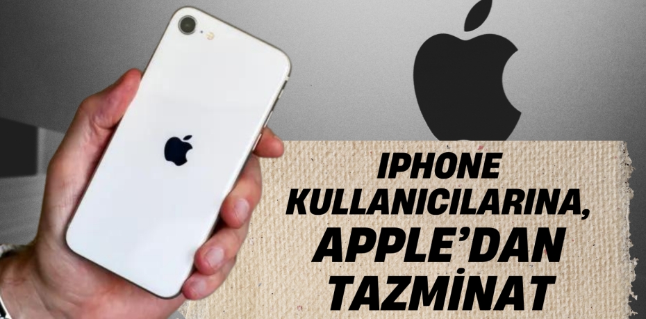 IPHONE KULLANICILARINA,  APPLE’DAN TAZMİNAT