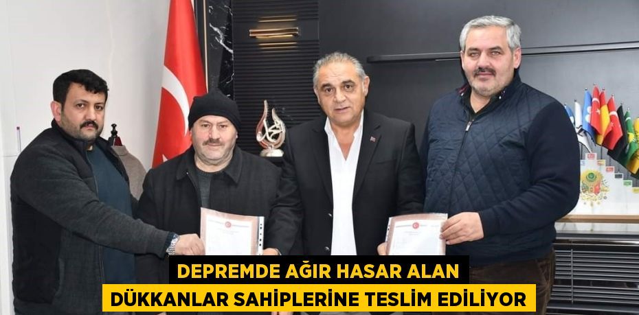 DEPREMDE AĞIR HASAR ALAN DÜKKANLAR SAHİPLERİNE TESLİM EDİLİYOR