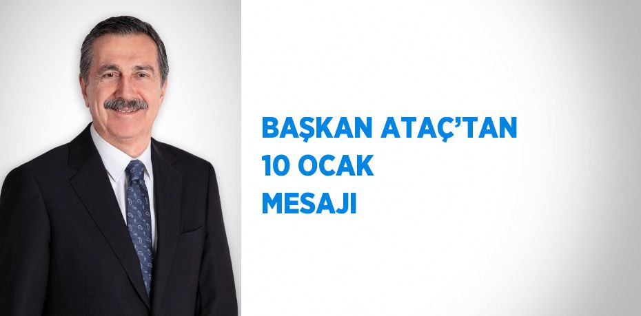 BAŞKAN ATAÇ’TAN 10 OCAK MESAJI