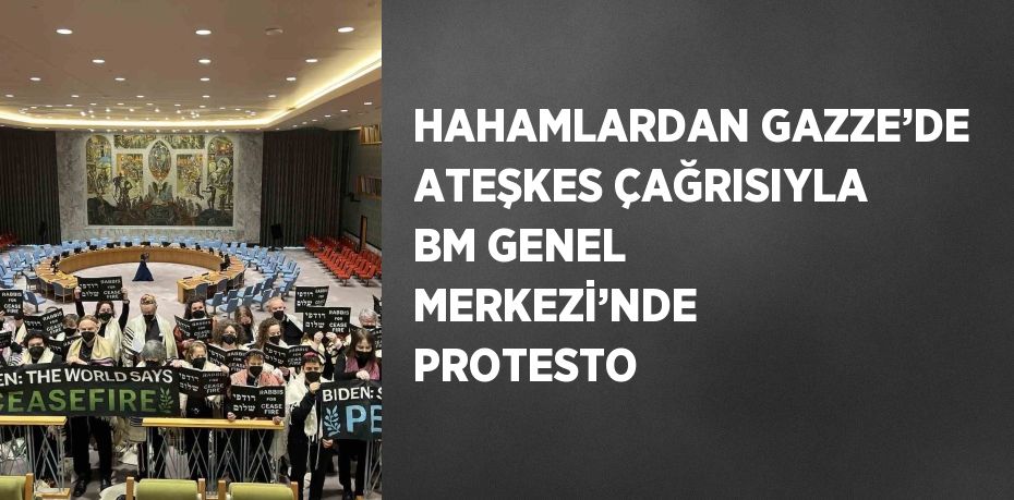 HAHAMLARDAN GAZZE’DE ATEŞKES ÇAĞRISIYLA BM GENEL MERKEZİ’NDE PROTESTO