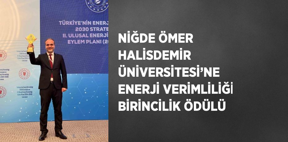 NİĞDE ÖMER HALİSDEMİR ÜNİVERSİTESİ’NE ENERJİ VERİMLİLİĞİ BİRİNCİLİK ÖDÜLÜ