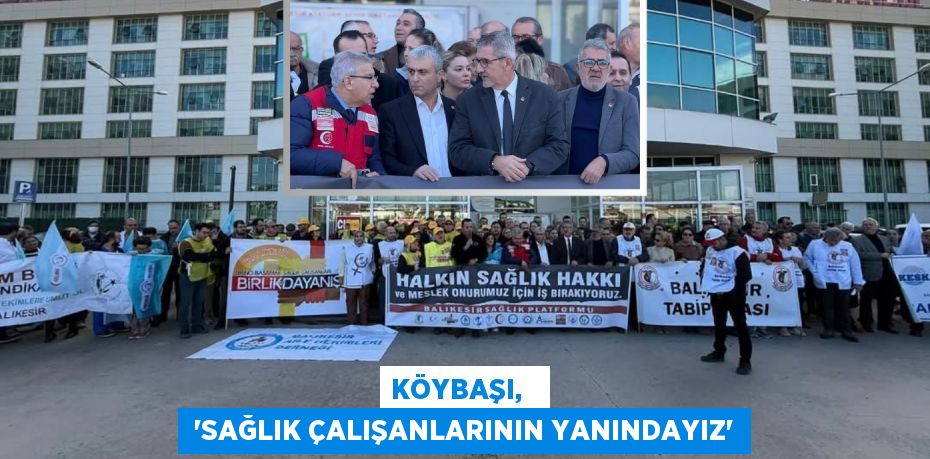 KÖYBAŞI,    “SAĞLIK ÇALIŞANLARININ YANINDAYIZ”