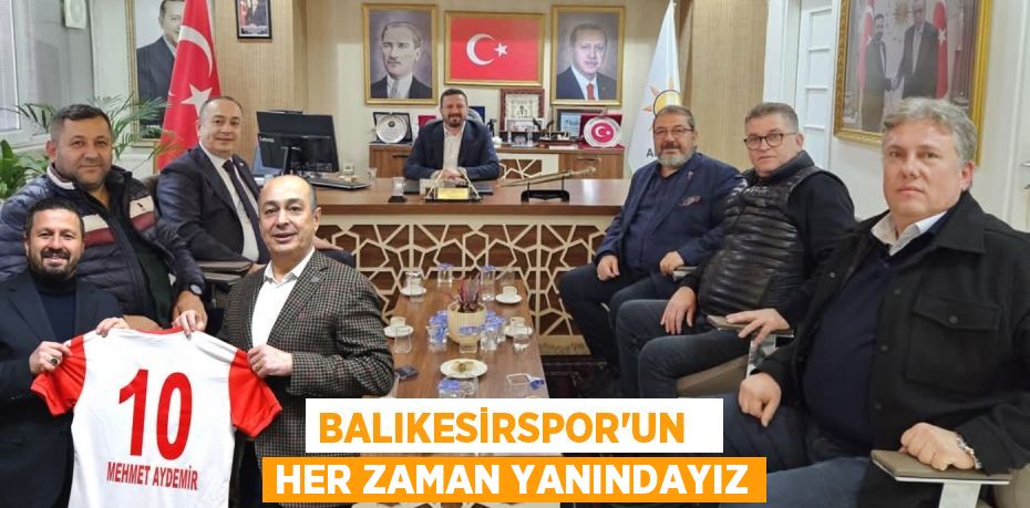 BALIKESİRSPOR’UN   HER ZAMAN YANINDAYIZ