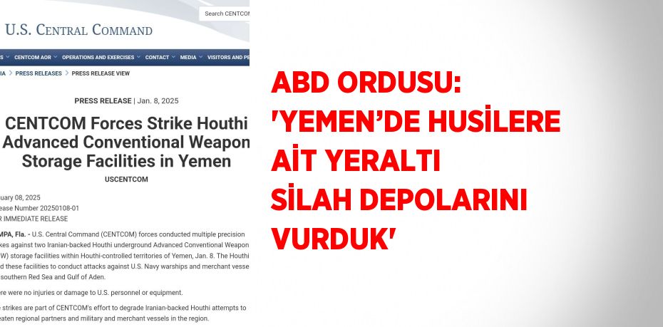 ABD ORDUSU: 'YEMEN’DE HUSİLERE AİT YERALTI SİLAH DEPOLARINI VURDUK'