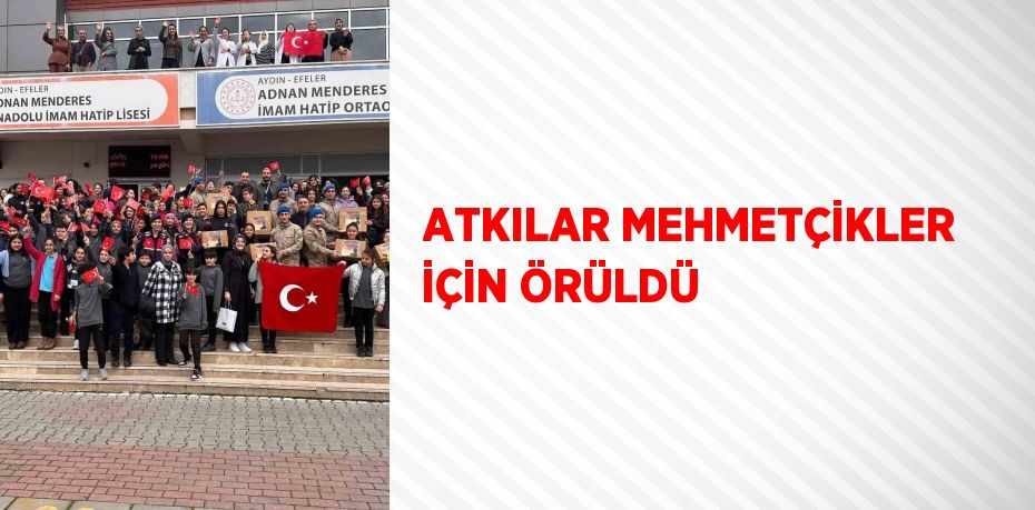 ATKILAR MEHMETÇİKLER İÇİN ÖRÜLDÜ