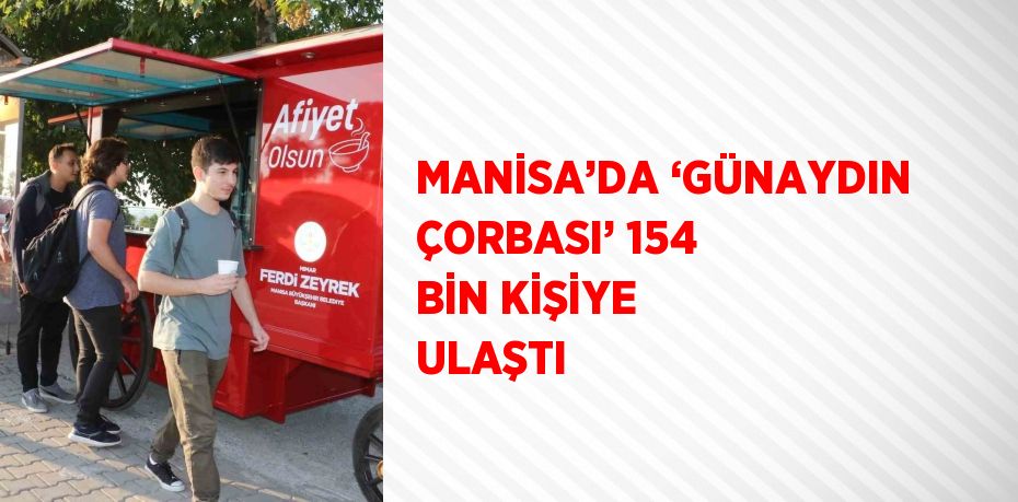 MANİSA’DA ‘GÜNAYDIN ÇORBASI’ 154 BİN KİŞİYE ULAŞTI