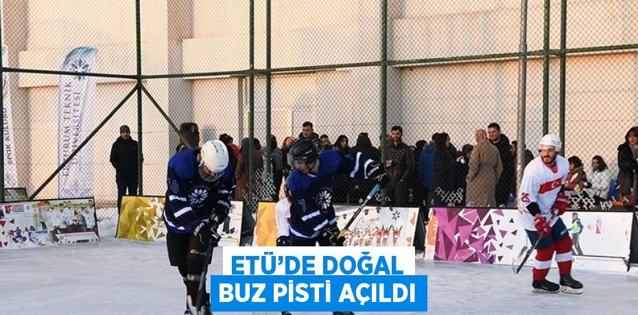 ETÜ’DE DOĞAL BUZ PİSTİ AÇILDI