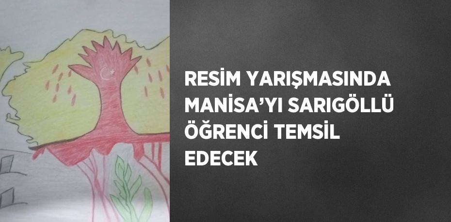 RESİM YARIŞMASINDA MANİSA’YI SARIGÖLLÜ ÖĞRENCİ TEMSİL EDECEK