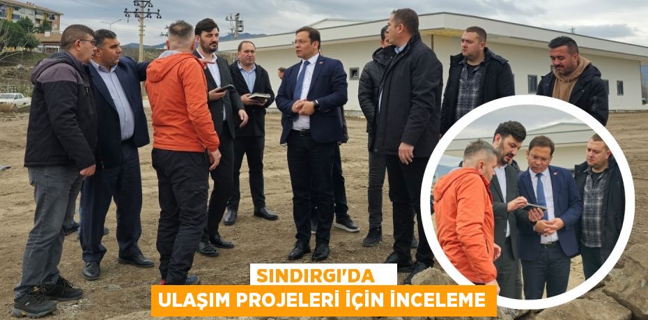 SINDIRGI'DA   ULAŞIM PROJELERİ İÇİN İNCELEME