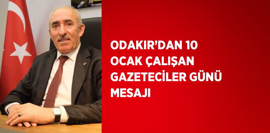 ODAKIR’DAN 10 OCAK ÇALIŞAN GAZETECİLER GÜNÜ MESAJI