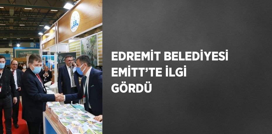 EDREMİT BELEDİYESİ EMİTT’TE İLGİ GÖRDÜ