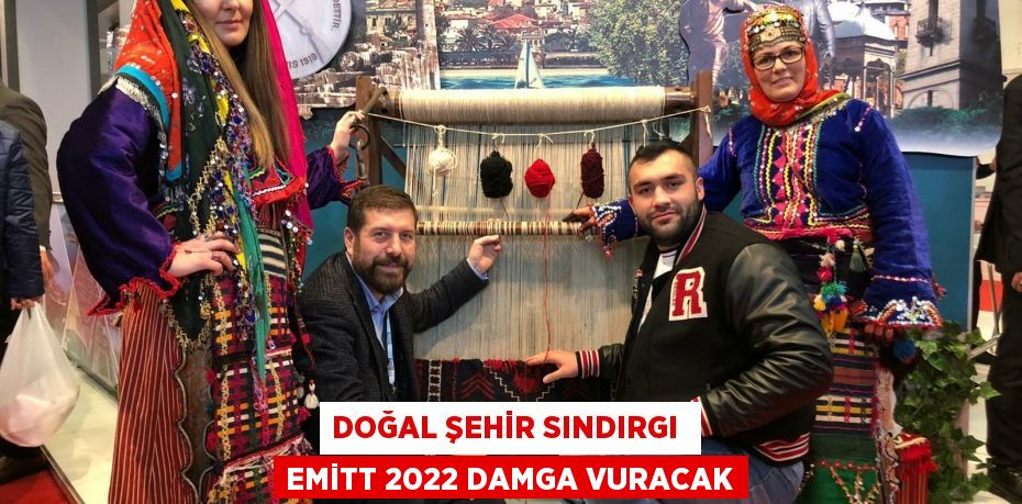 DOĞAL ŞEHİR SINDIRGI  EMİTT 2022 DAMGA VURACAK