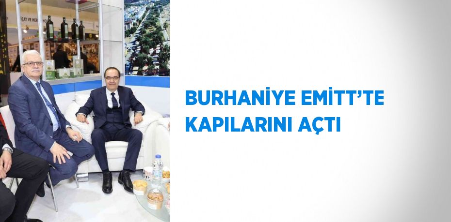 BURHANİYE EMİTT’TE KAPILARINI AÇTI