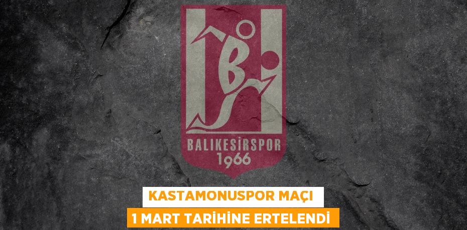 KASTAMONUSPOR MAÇI  1 MART TARİHİNE ERTELENDİ