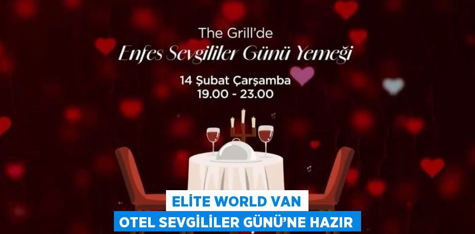 ELİTE WORLD VAN OTEL SEVGİLİLER GÜNÜ’NE HAZIR