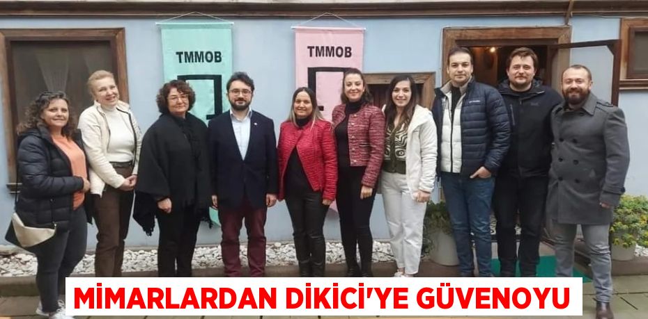 MİMARLARDAN DİKİCİ'YE GÜVENOYU