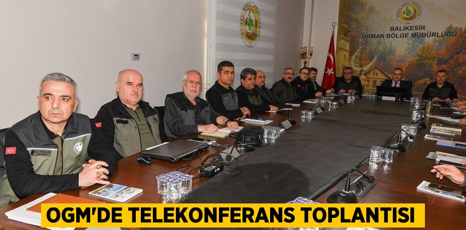 OGM’DE TELEKONFERANS TOPLANTISI