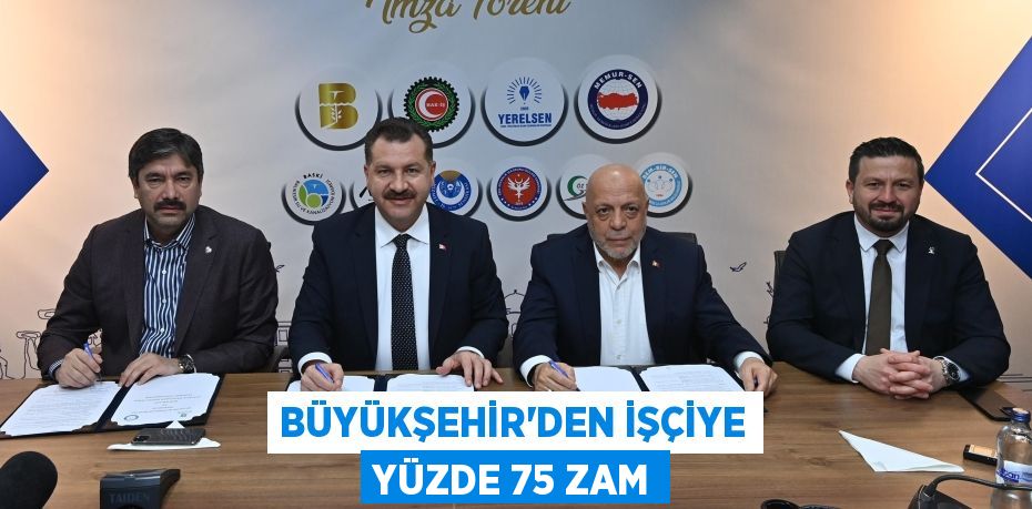 Büyükşehir’den işçiye yüzde 75 zam