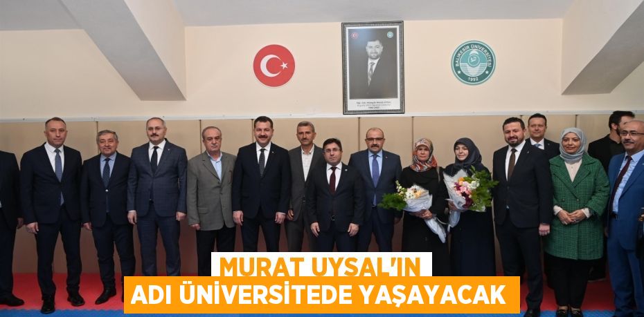 MURAT UYSAL’IN ADI ÜNİVERSİTEDE YAŞAYACAK