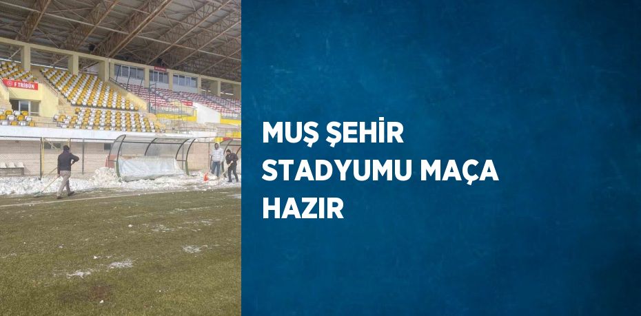 MUŞ ŞEHİR STADYUMU MAÇA HAZIR