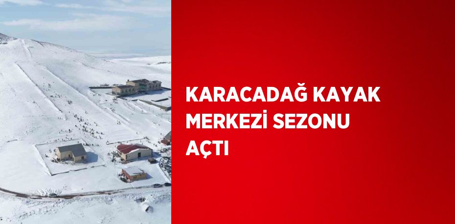 KARACADAĞ KAYAK MERKEZİ SEZONU AÇTI