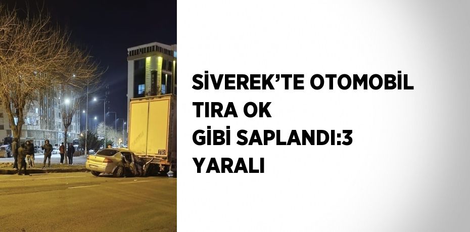 SİVEREK’TE OTOMOBİL TIRA OK GİBİ SAPLANDI:3 YARALI