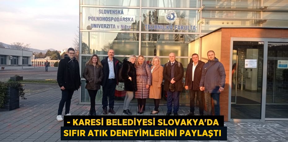 - KARESİ BELEDİYESİ SLOVAKYA’DA SIFIR ATIK DENEYİMLERİNİ PAYLAŞTI